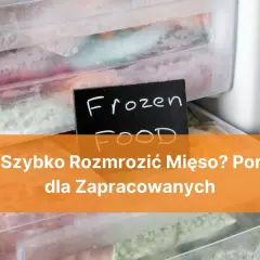 Jak szybko rozmrozić mięso? W zamrażarce pełnej mrożonek, w tym mięsa, znajdziesz praktyczne porady.
