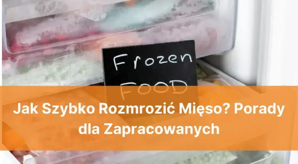 Jak szybko rozmrozić mięso? W zamrażarce pełnej mrożonek, w tym mięsa, znajdziesz praktyczne porady.
