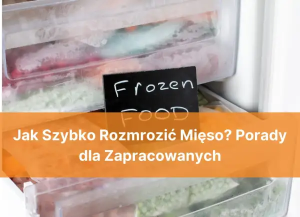 Jak szybko rozmrozić mięso? W zamrażarce pełnej mrożonek, w tym mięsa, znajdziesz praktyczne porady.